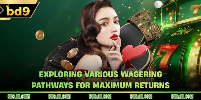 Exploring various wagering pathways for maximum returns