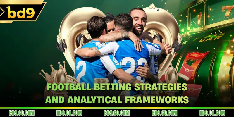 Football Betting Strategies And Analytical Frameworks