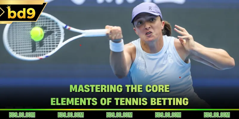 Mastering the core elements of Tennis Betting