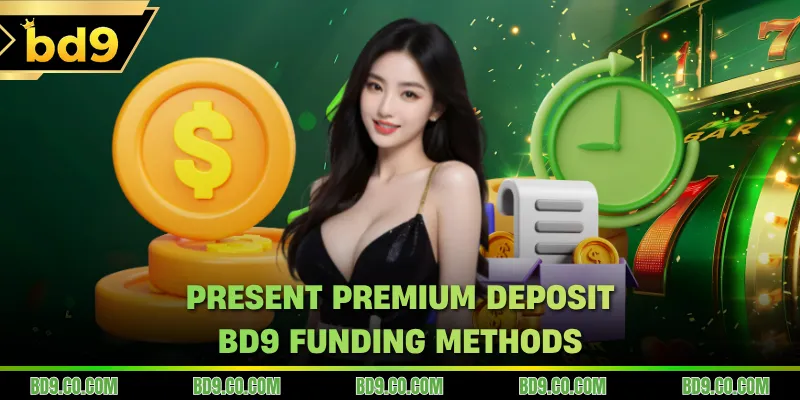 Present premium deposit BD9 funding methods